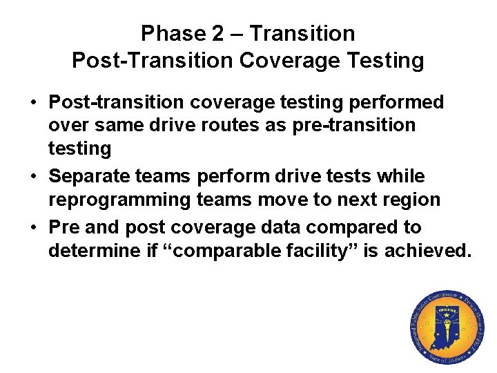 Phase 2 – Transition Post-Transition Coverage Testing • Post-transition coverage testing performed over same