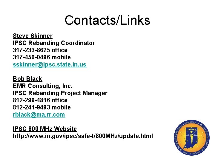 Contacts/Links Steve Skinner IPSC Rebanding Coordinator 317 -233 -8625 office 317 -450 -0496 mobile