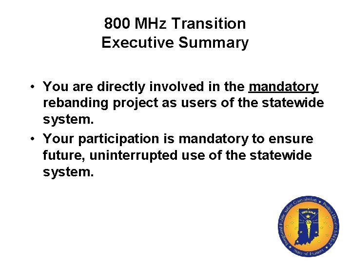 800 MHz Transition Executive Summary • You are directly involved in the mandatory rebanding