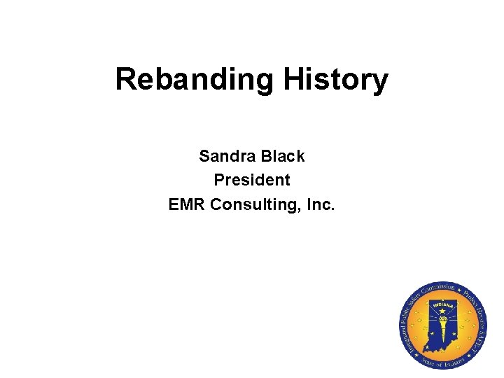Rebanding History Sandra Black President EMR Consulting, Inc. 