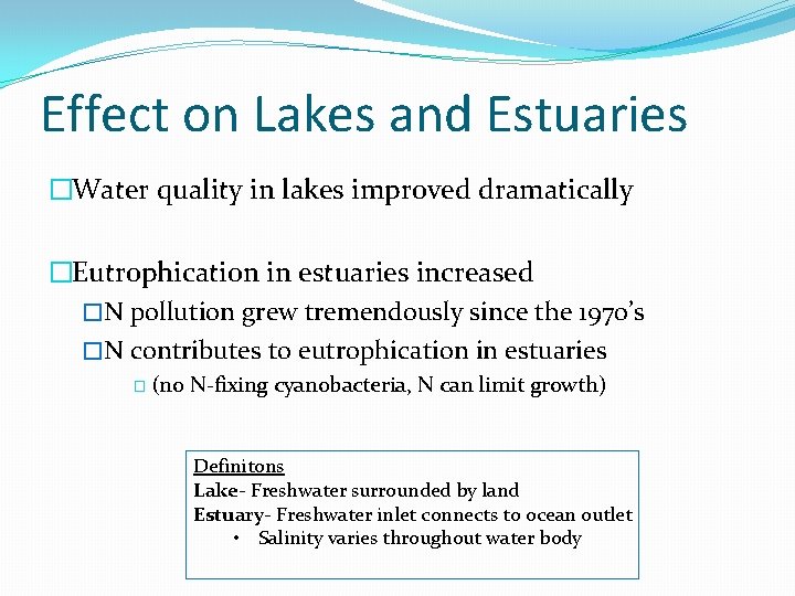 Effect on Lakes and Estuaries �Water quality in lakes improved dramatically �Eutrophication in estuaries