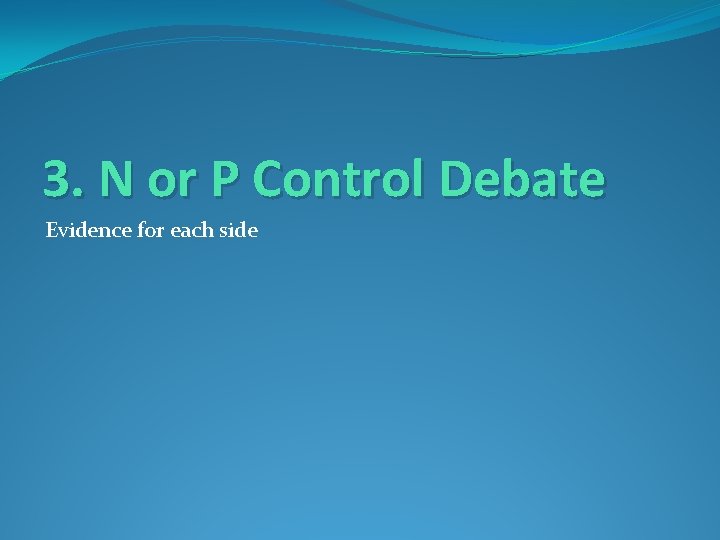 3. N or P Control Debate Evidence for each side 