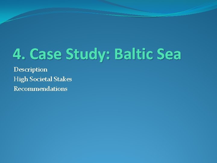 4. Case Study: Baltic Sea Description High Societal Stakes Recommendations 
