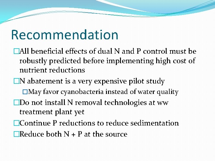 Recommendation �All beneficial effects of dual N and P control must be robustly predicted