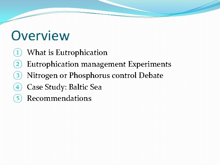 Overview ① ② ③ ④ ⑤ What is Eutrophication management Experiments Nitrogen or Phosphorus