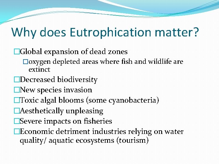Why does Eutrophication matter? �Global expansion of dead zones �oxygen depleted areas where fish