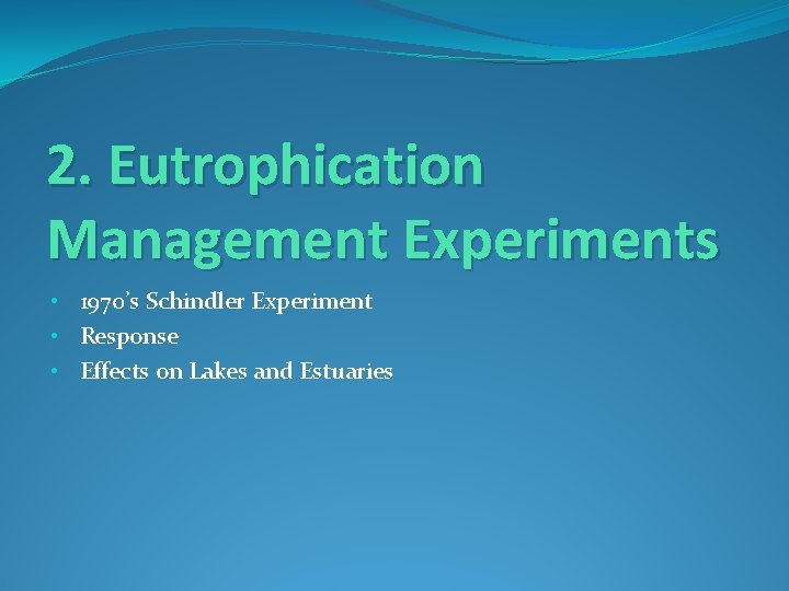 2. Eutrophication Management Experiments • 1970’s Schindler Experiment • Response • Effects on Lakes