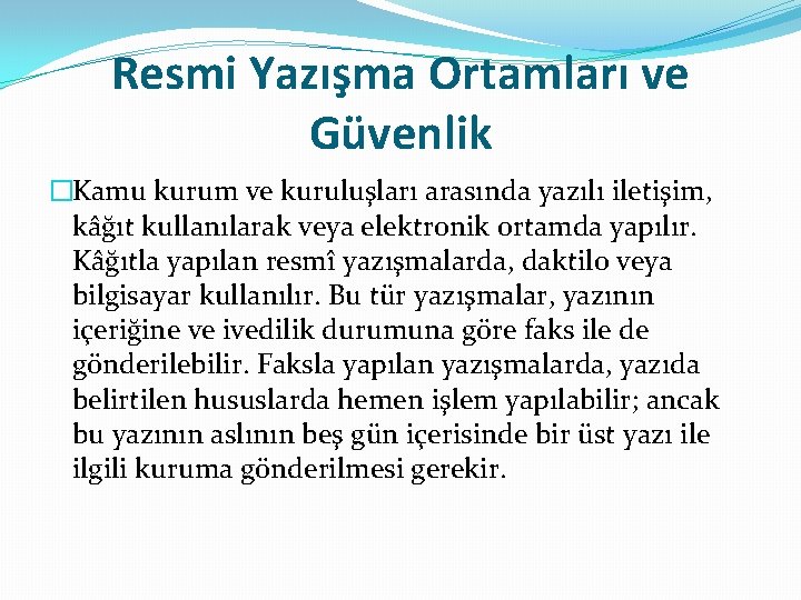Resmi Yazışma Ortamları ve Güvenlik �Kamu kurum ve kuruluşları arasında yazılı iletişim, kâğıt kullanılarak