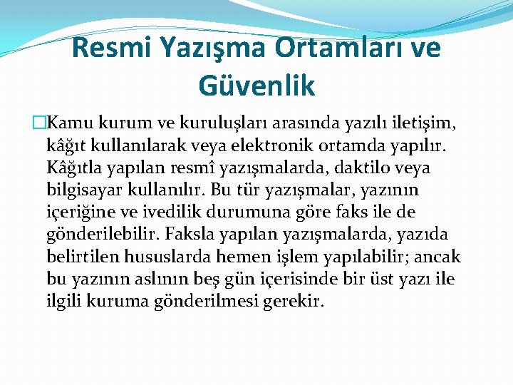 Resmi Yazışma Ortamları ve Güvenlik �Kamu kurum ve kuruluşları arasında yazılı iletişim, kâğıt kullanılarak