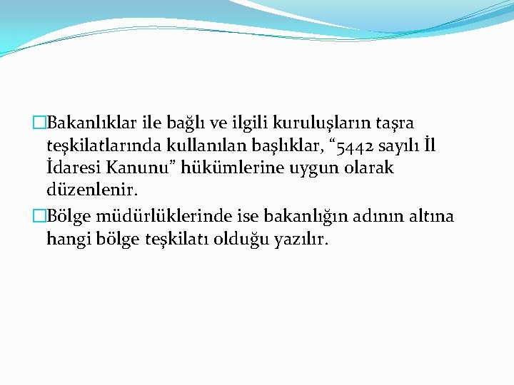 �Bakanlıklar ile bağlı ve ilgili kuruluşların taşra teşkilatlarında kullanılan başlıklar, “ 5442 sayılı İl