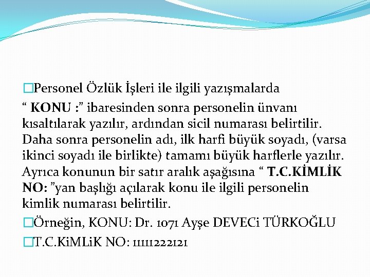 �Personel Özlük İşleri ile ilgili yazışmalarda “ KONU : ” ibaresinden sonra personelin ünvanı