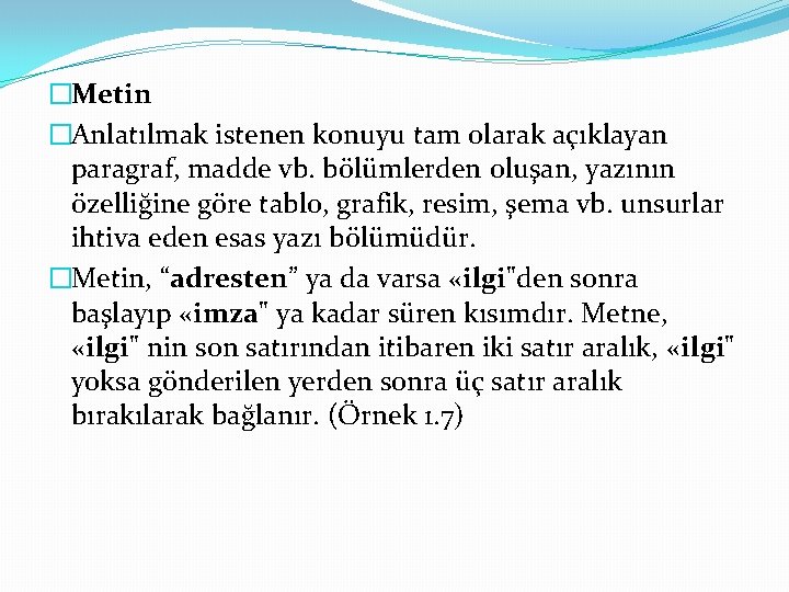 �Metin �Anlatılmak istenen konuyu tam olarak açıklayan paragraf, madde vb. bölümlerden oluşan, yazının özelliğine