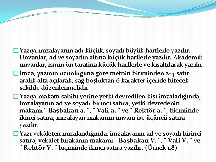 �Yazıyı imzalayanın adı küçük, soyadı büyük harflerle yazılır. Unvanlar, ad ve soyadın altına küçük