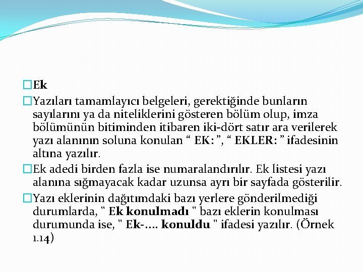 �Ek �Yazıları tamamlayıcı belgeleri, gerektiğinde bunların sayılarını ya da niteliklerini gösteren bölüm olup, imza