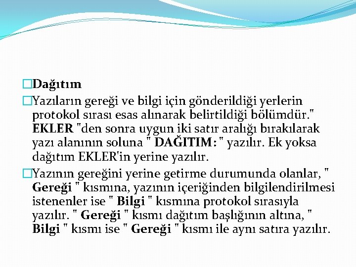 �Dağıtım �Yazıların gereği ve bilgi için gönderildiği yerlerin protokol sırası esas alınarak belirtildiği bölümdür.