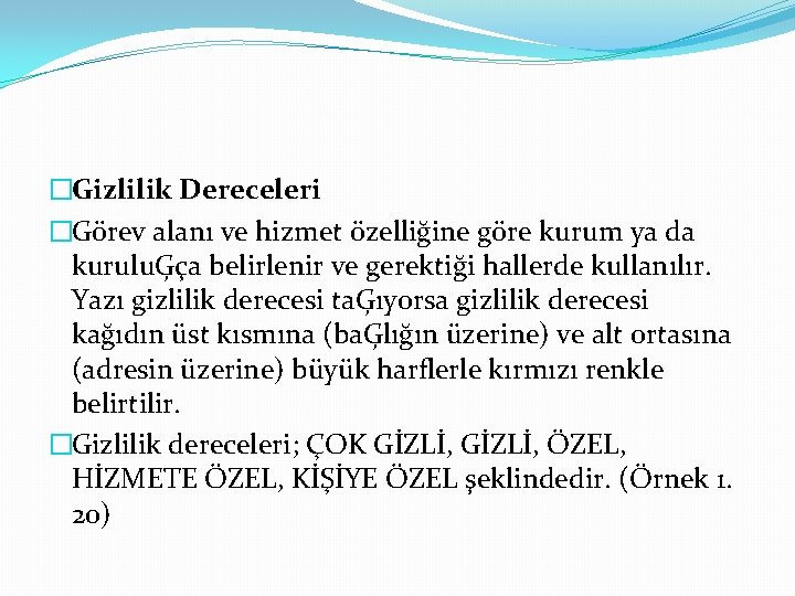 �Gizlilik Dereceleri �Görev alanı ve hizmet özelliğine göre kurum ya da kuruluĢça belirlenir ve