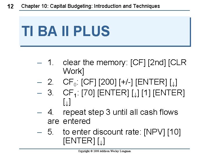 12 Chapter 10: Capital Budgeting: Introduction and Techniques TI BA II PLUS – 1.