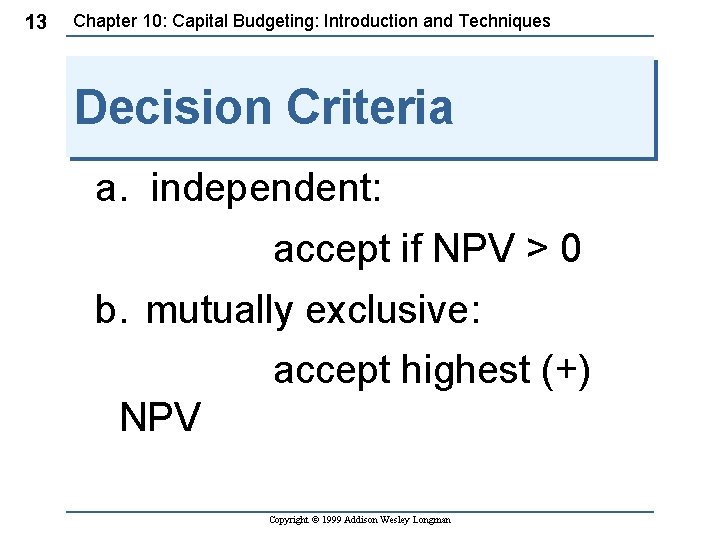 13 Chapter 10: Capital Budgeting: Introduction and Techniques Decision Criteria a. independent: accept if