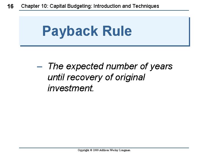16 Chapter 10: Capital Budgeting: Introduction and Techniques Payback Rule – The expected number