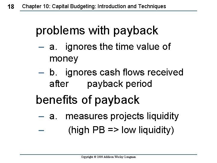 18 Chapter 10: Capital Budgeting: Introduction and Techniques problems with payback – a. ignores