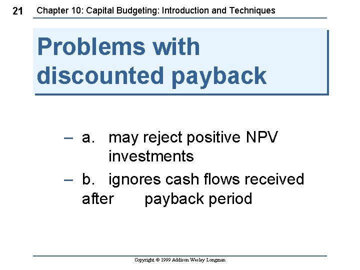 21 Chapter 10: Capital Budgeting: Introduction and Techniques Problems with discounted payback – a.