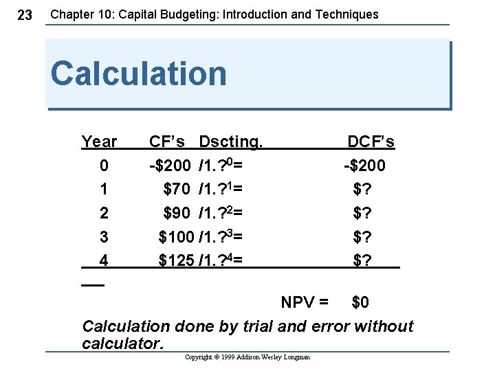 23 Chapter 10: Capital Budgeting: Introduction and Techniques Calculation Year 0 1 2 3