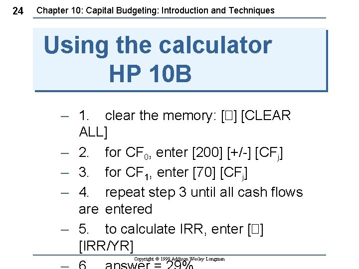 24 Chapter 10: Capital Budgeting: Introduction and Techniques Using the calculator HP 10 B