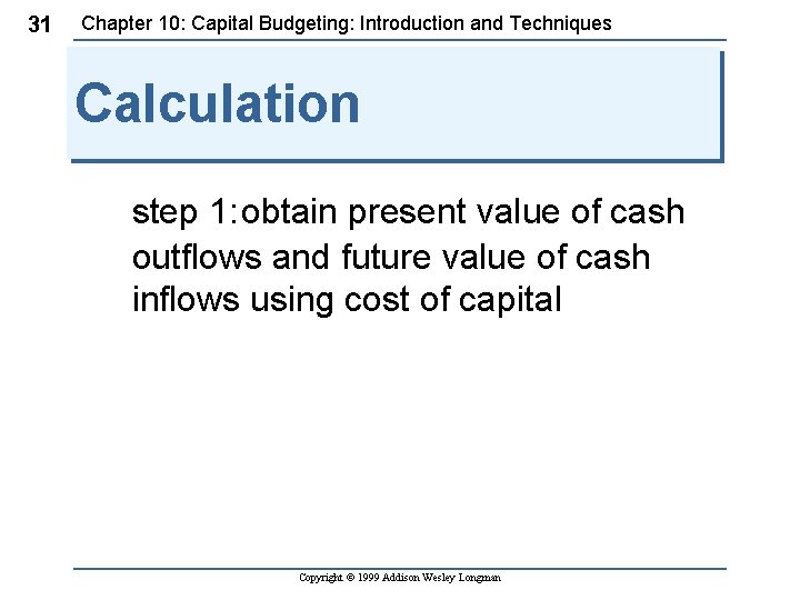 31 Chapter 10: Capital Budgeting: Introduction and Techniques Calculation step 1: obtain present value