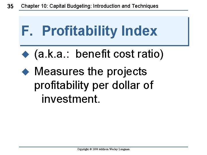 35 Chapter 10: Capital Budgeting: Introduction and Techniques F. Profitability Index u (a. k.