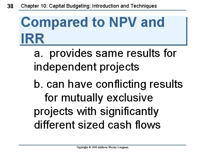 38 Chapter 10: Capital Budgeting: Introduction and Techniques Compared to NPV and IRR a.