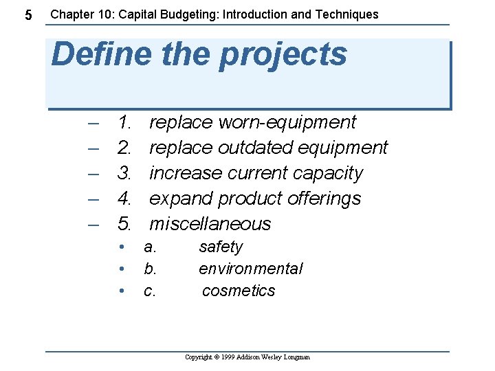 5 Chapter 10: Capital Budgeting: Introduction and Techniques Define the projects – – –