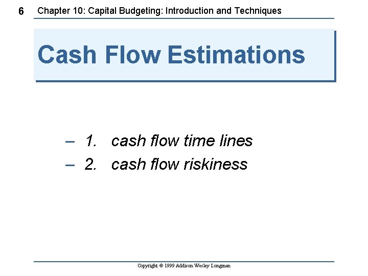 6 Chapter 10: Capital Budgeting: Introduction and Techniques Cash Flow Estimations – 1. cash