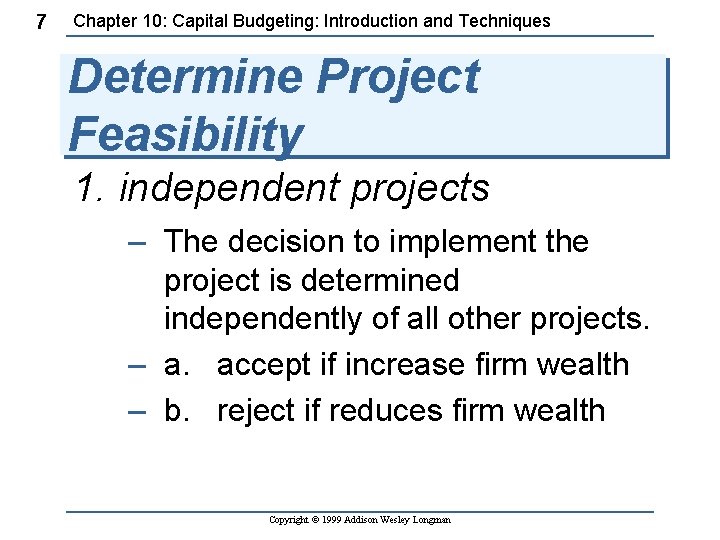 7 Chapter 10: Capital Budgeting: Introduction and Techniques Determine Project Feasibility 1. independent projects