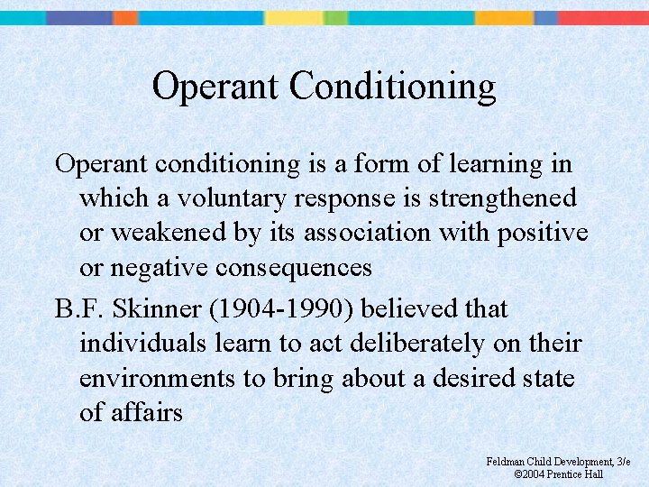 Operant Conditioning Operant conditioning is a form of learning in which a voluntary response