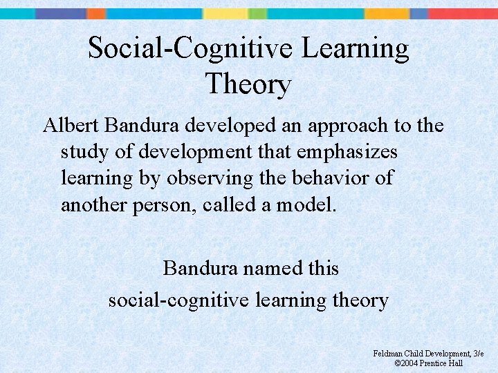 Social-Cognitive Learning Theory Albert Bandura developed an approach to the study of development that