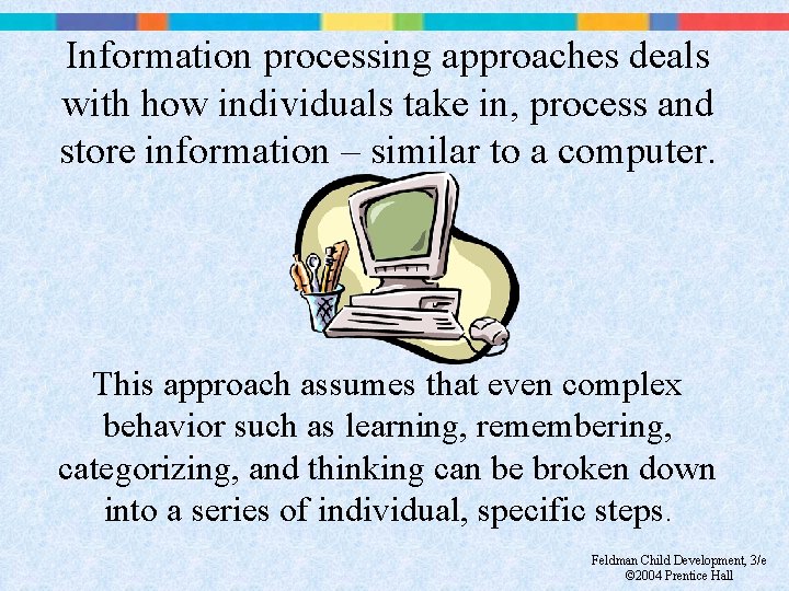 Information processing approaches deals with how individuals take in, process and store information –