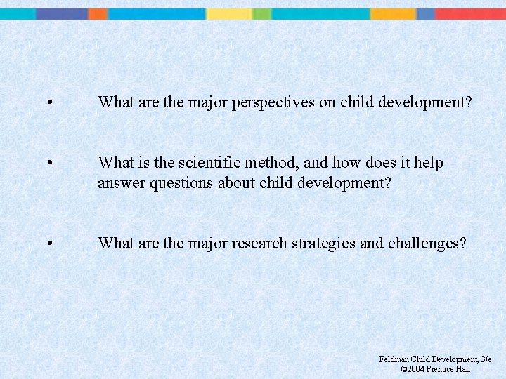  • What are the major perspectives on child development? • What is the