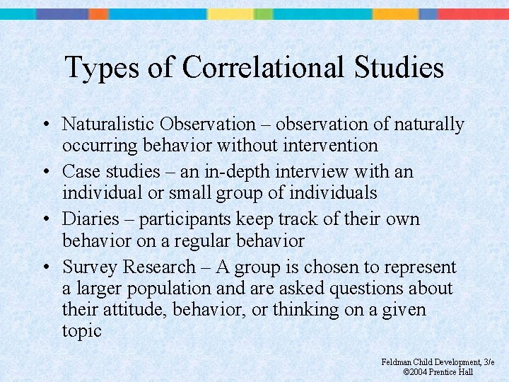 Types of Correlational Studies • Naturalistic Observation – observation of naturally occurring behavior without
