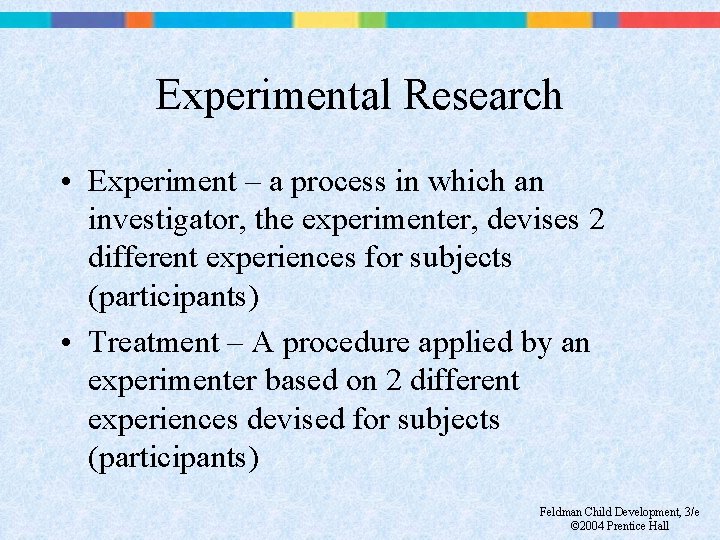 Experimental Research • Experiment – a process in which an investigator, the experimenter, devises