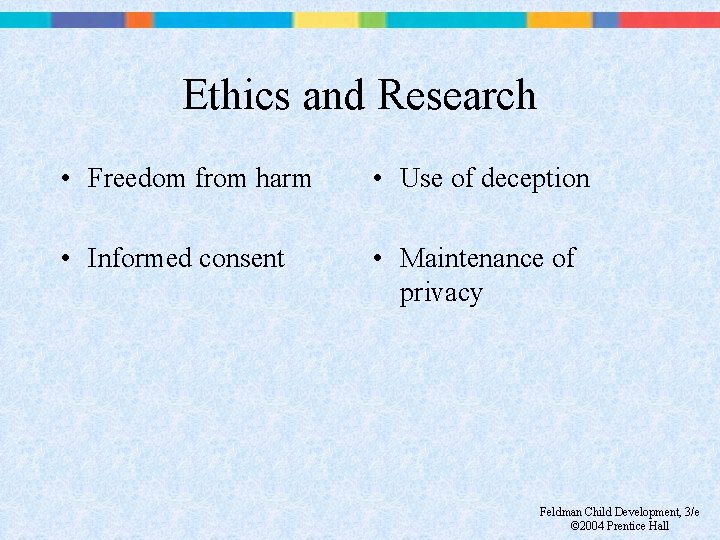 Ethics and Research • Freedom from harm • Use of deception • Informed consent