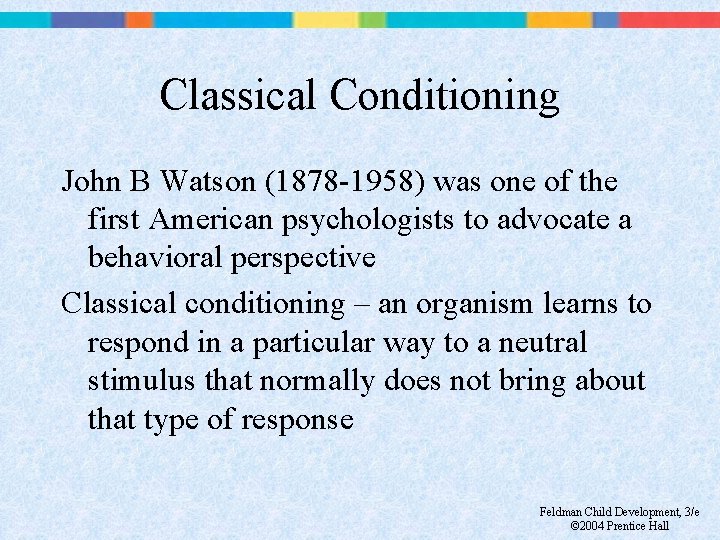 Classical Conditioning John B Watson (1878 -1958) was one of the first American psychologists