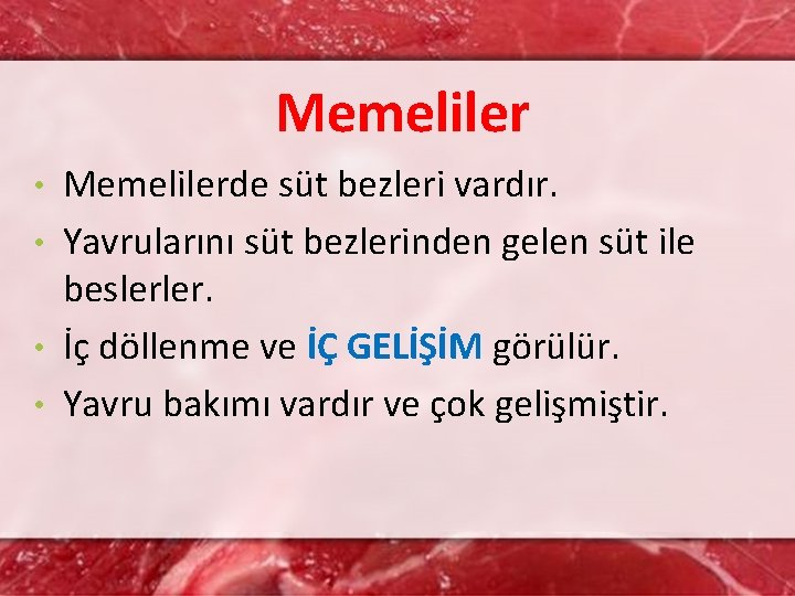 Memelilerde süt bezleri vardır. • Yavrularını süt bezlerinden gelen süt ile beslerler. • İç