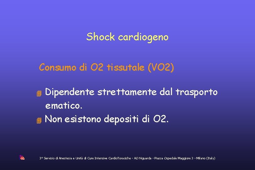Shock cardiogeno Consumo di O 2 tissutale (VO 2) Dipendente strettamente dal trasporto ematico.