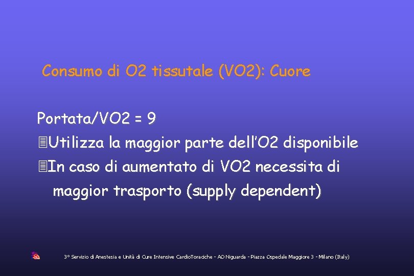 Consumo di O 2 tissutale (VO 2): Cuore Portata/VO 2 = 9 Utilizza la