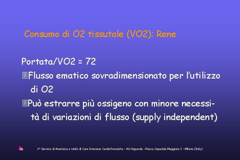 Consumo di O 2 tissutale (VO 2): Rene Portata/VO 2 = 72 Flusso ematico