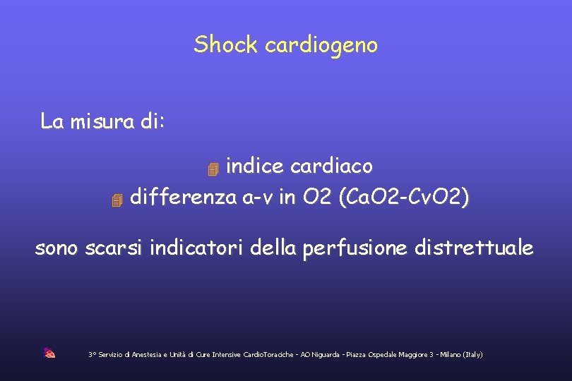 Shock cardiogeno La misura di: indice cardiaco differenza a-v in O 2 (Ca. O