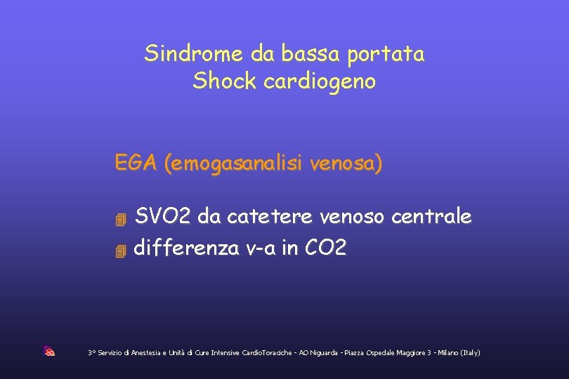 Sindrome da bassa portata Shock cardiogeno EGA (emogasanalisi venosa) SVO 2 da catetere venoso