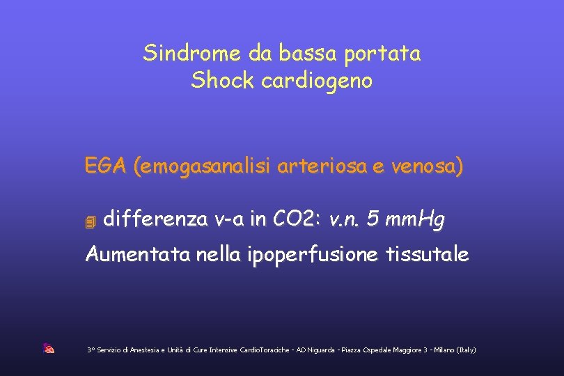 Sindrome da bassa portata Shock cardiogeno EGA (emogasanalisi arteriosa e venosa) differenza v-a in