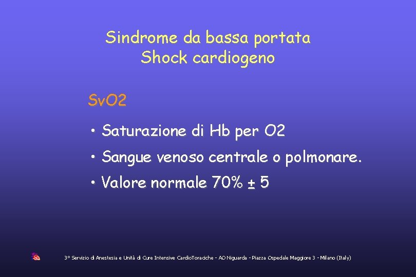 Sindrome da bassa portata Shock cardiogeno Sv. O 2 • Saturazione di Hb per