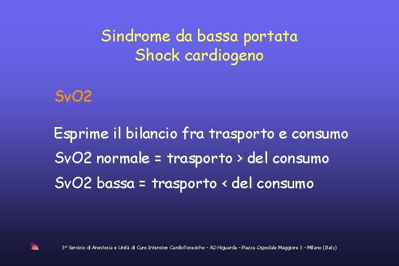 Sindrome da bassa portata Shock cardiogeno Sv. O 2 Esprime il bilancio fra trasporto